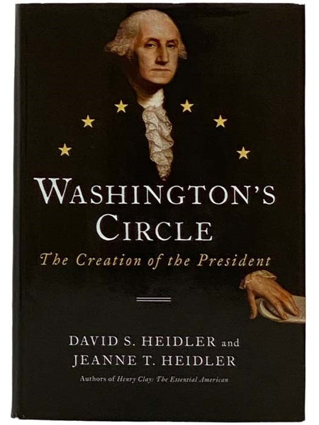 Washington's Circle: The Creation of the President