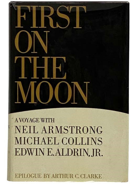 First on the Moon: A Voyage with Neil Armstrong, Michael Collins, Edwin E. Aldrin Jr.
