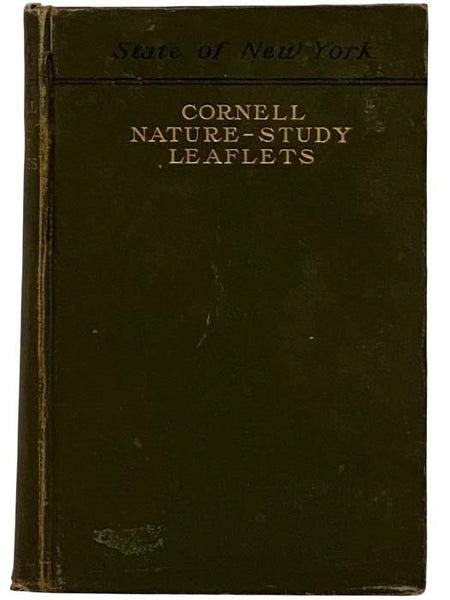 Cornell Nature-Study Leaflets: Being a Selection, with Revision, from the Teachers' Leaflets, Home Nature-Study Lessons, Junior Naturalist Monthlies and Other Publications from the College of Agriculture, Cornell University, Ithaca, N.Y., 1896-1904 (Stat…