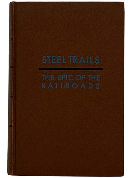 Steel Trains: The Epic of the Railroads