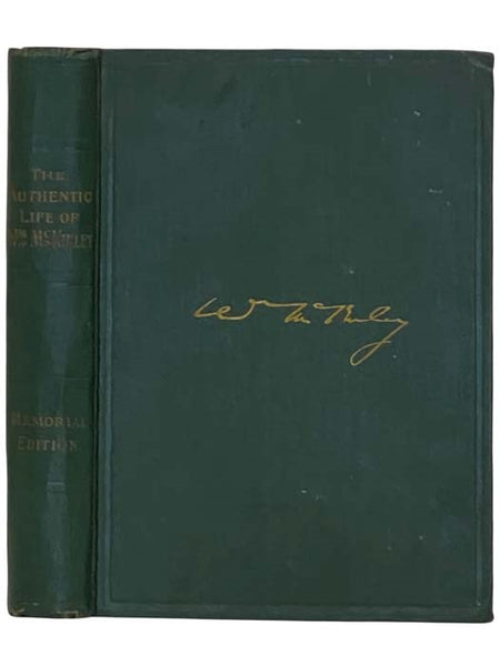 The Authentic Life of William McKinley, Our Third Martyr President, Together with a Life Sketch of Theodore Roosevelt, the 26th President of the United States (Memorial Edition)