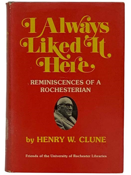 I Always Liked It Here: Reminiscences of a Rochesterian