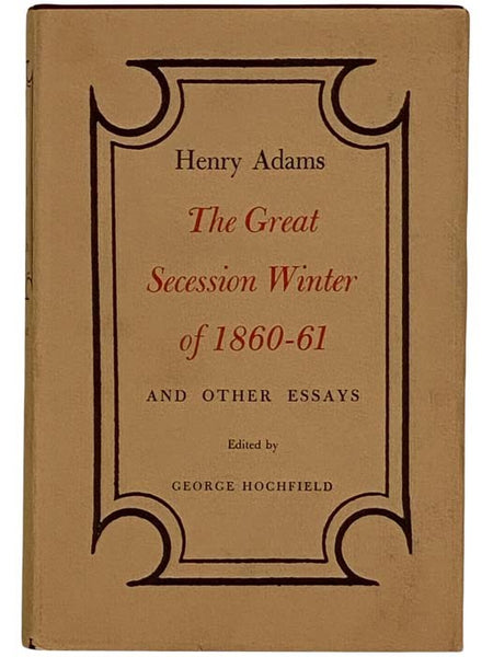 The Great Secession Winter of 1860-61 and Other Essays