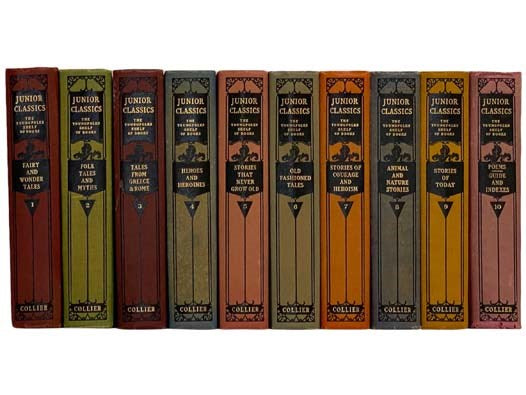 Junior Classics, in Ten Volumes: Fairy and Wonder Tales; Folk Tales and Myths; Tales from Greece and Rome; Heroes and Heroines; Stories That Never Grow Old; Old Fashioned Tales; Stories of Courage and Heroism; Animal and Nature Stories; Stories of Today;…