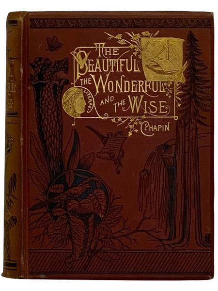 The Crown Book of the Beautiful, the Wonderful and the Wise: Presenting in Attractive Forms Some of the Most Notable Things in Poetic Literature, in Science and in Art, in History and Biography, in Earth, Sea and Sky, in Philosophy and Music....