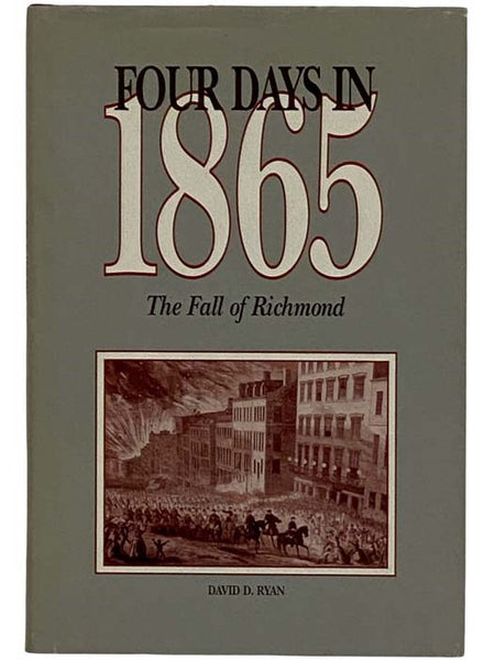 Four Days in 1865: The Fall of Richmond