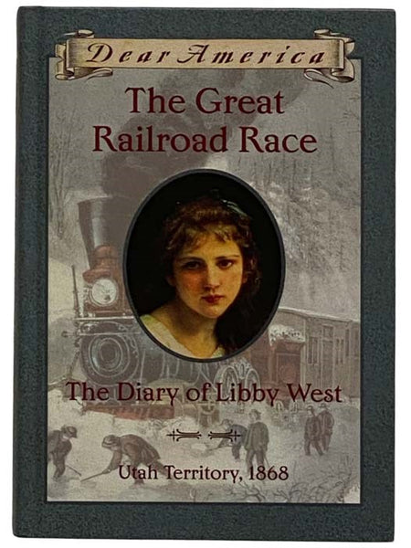 The Great Railroad Race: The Diary of Libby West, Utah Territory, 1868 (Dear America Series)