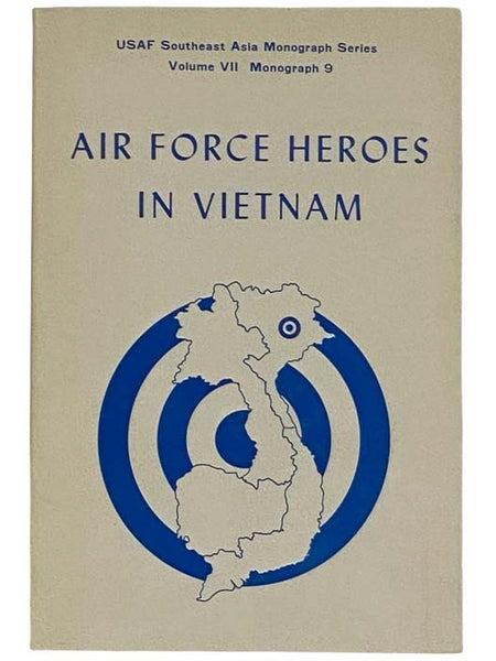 Air Force Heroes in Vietnam (USAF Southeast Asia Monograph Series Volume VII)