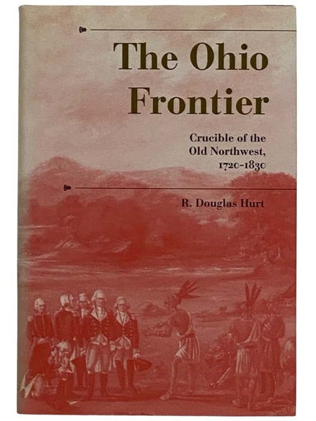 The Ohio Frontier: Crucible of the Old Northwest, 1720-1830