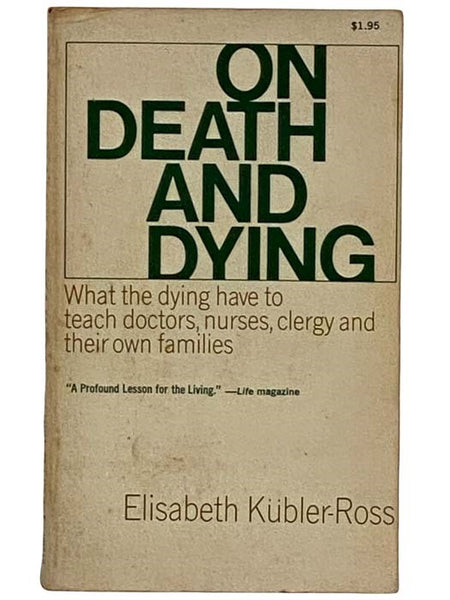 On Death and Dying: What the Dying Have to Teach Doctors, Nurses, Clergy and Their Own Families