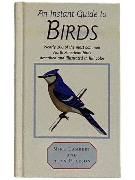 An Instant Guide to Birds: Nearly 200 of the Most Common North American Birds Described and Illustrated in Full Color