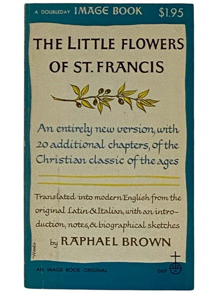The Little Flowers of St. Francis: An Entirely New Version, with 20 Additional Chapters of the Christian Classic of the Ages (D69)