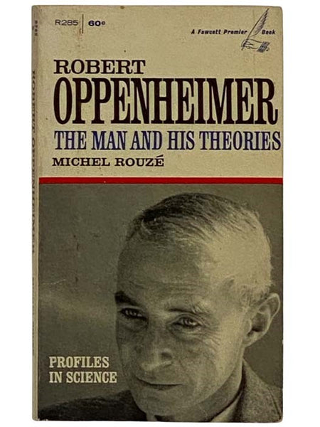 Robert Oppenheimer: The Man and His Theories (Profiles in Science) (Fawcett Premier R285)