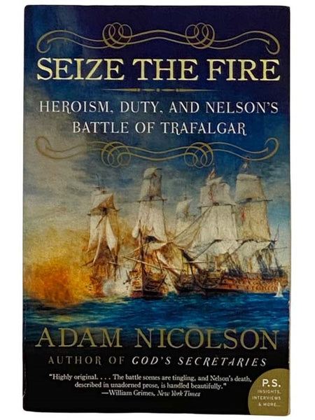 Seize the Fire: Heroism, Duty, and Nelson's Battle for Trafalgar