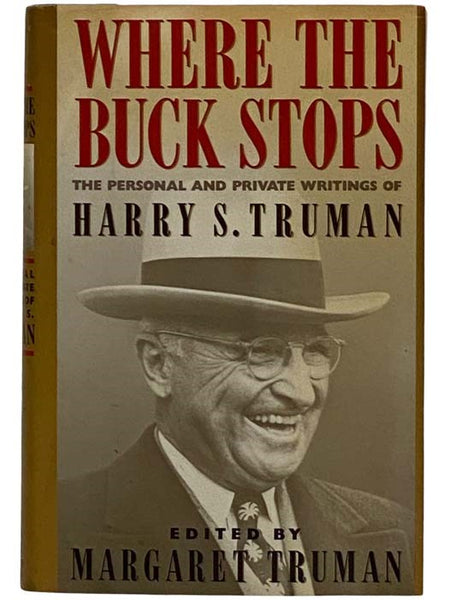 Where the Buck Stops: The Personal and Private Writings of Harry S. Truman