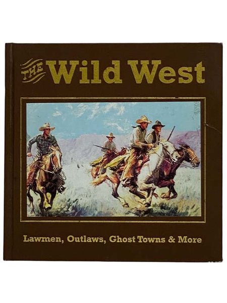 The Wild West: Lawmen, Outlaws, Ghost Towns & More