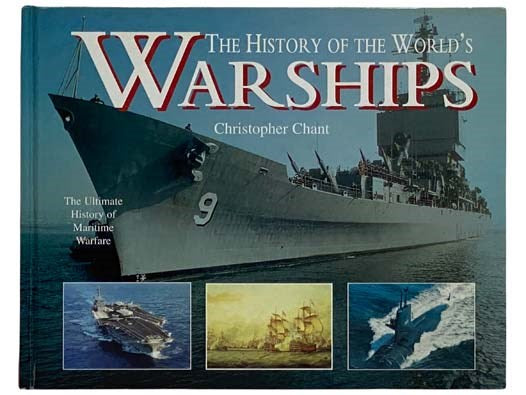The History of the World's Warships: The Ultimate History of Maritime Warfare