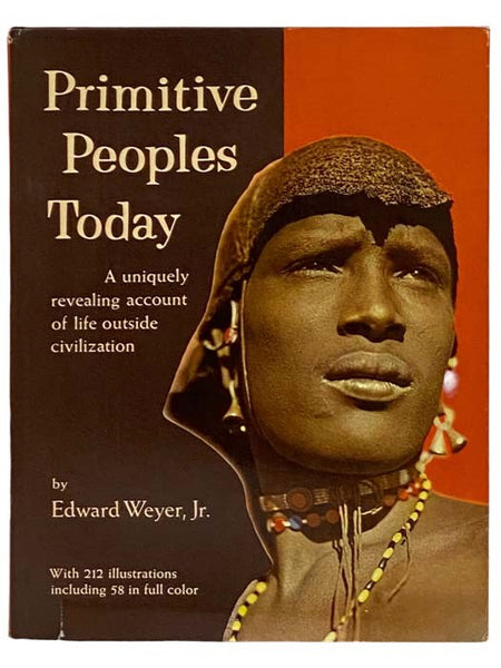 Primitive Peoples Today: A Uniquely Revealing Account of Life Outside Civilization