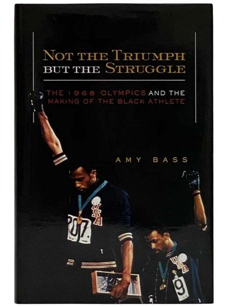 Not the Triumph But the Struggle: The 1968 Olympics and the Making of the Black Athlete