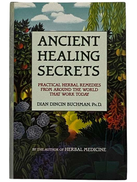 Ancient Healing Secrets: Practical Herbal Remedies from Around the World That Work Today