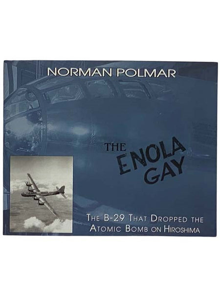 The Enola Gay: The B-29 That Dropped the Atomic Bomb on Hiroshima