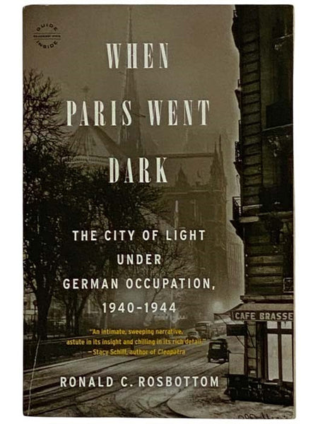 When Paris When Dark: The City of Light Under German Occupation, 1940-1944