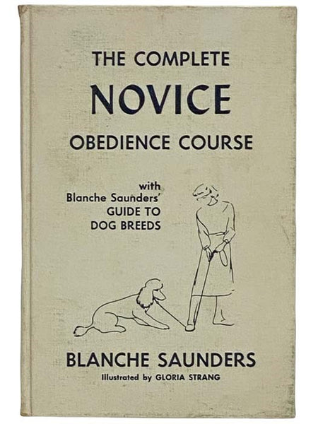 The Complete Novice Obedience Course, with Blanche Saunders' Guide to Dog Breeds