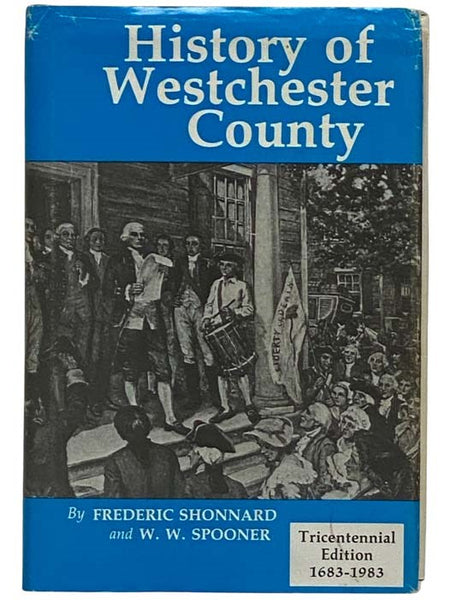 History of Westchester County: From Its Earliest Settlement to the Year 1900 [New York] (Tricentennial Edition, 1683-1983)