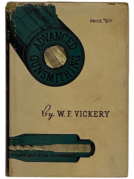 Advanced Gunsmithing: A Manual of Instruction in the Manufacture, Alteration and Repair of Firearms in-so-far as the Necessary Metal Work with Hand and Machine Tools Is Concerned, with Chapters on the Boring, Rifling and Chambering of Barrels. For Amateu…