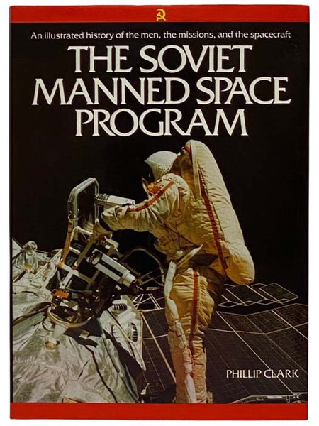 The Soviet Manned Space Program: An Illustrated History of the Men, the Missions, and the Spacecraft