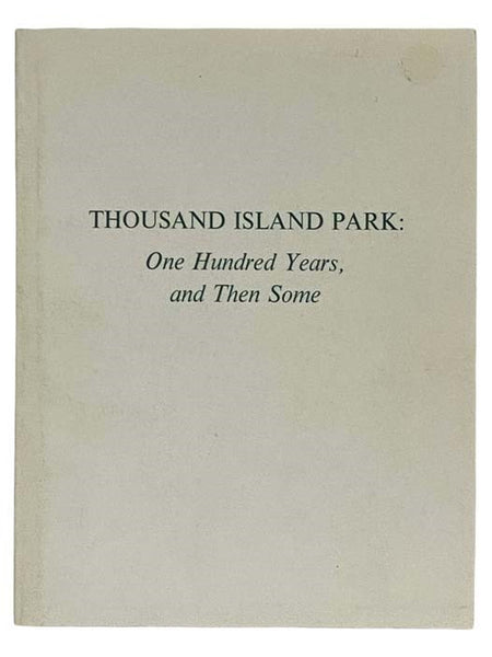 Thousand Island Park: One Hundred Years, and Then Some - A Centennial Year History, with the Study Architecture of Thousand Island Park [New York]