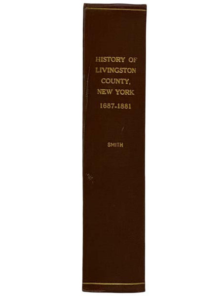 History of Livingston County, New York, with Illustrations and Biographical Sketches of Some of Its Prominent Men and Pioneers. [1687-1881]