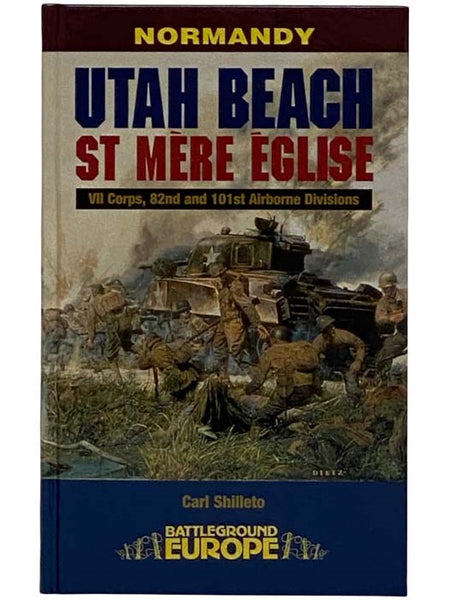 Utah Beach - St. Mere Eglise: VII Corps, 82nd and 101st Airborne Divisions (Normandy - Battleground Europe)