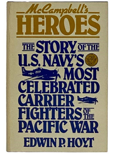 McCampbell's Heroes: The Story of the U.S. Navy's Most Celebrated Carrier Fighters of the Pacific War