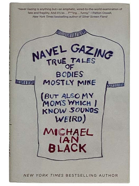 Navel Gazing: True Tales of Bodies Mostly Mine (But Also My Mom's Which I Know Sounds Weird)