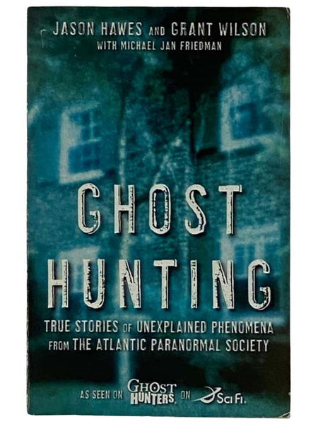 Ghost Hunting: True Stories of Unexplained Phenomena from the Atlantic Paranormal Society