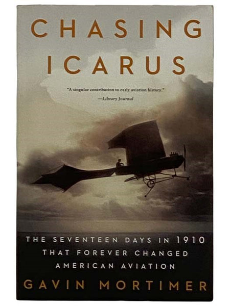Chasing Icarus: The Seventeen Days in 1910 That Forever Changes American Aviation