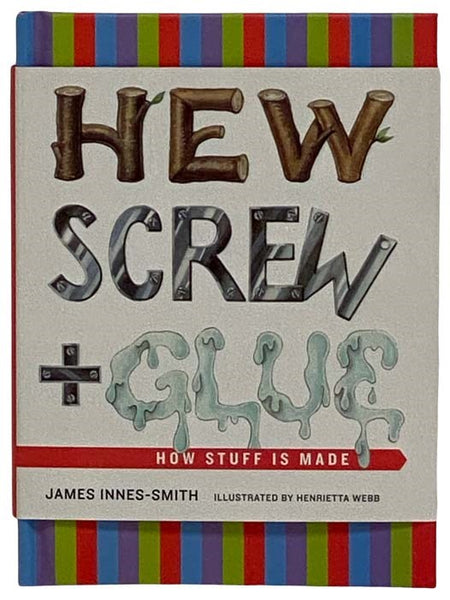 Hew Screw + Glue: How Stuff is Made