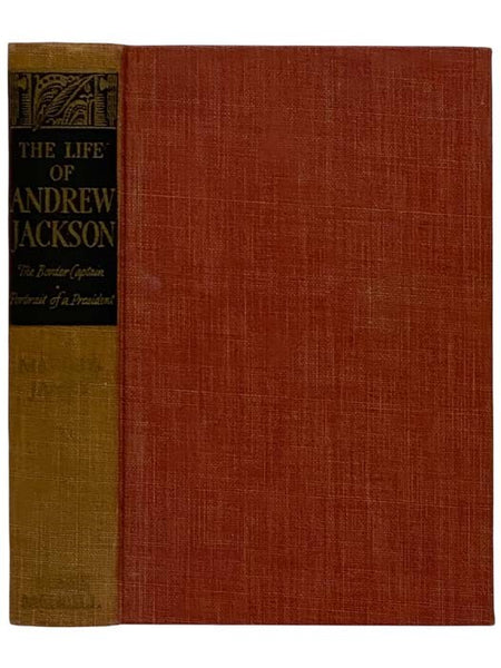 The Life of Andrew Jackson, Complete in One Volume -- Part One: The Border Captain; Part Two: Portrait of a President