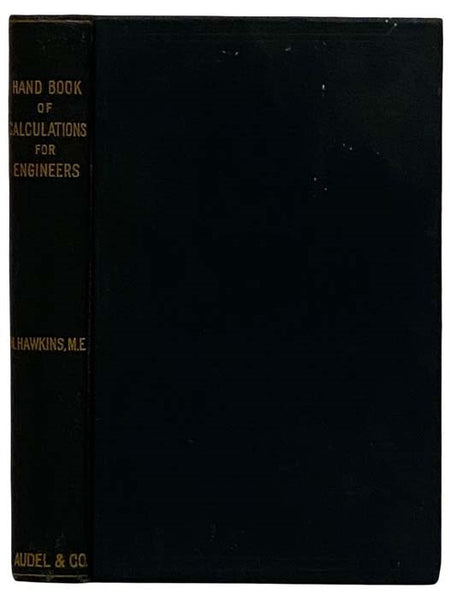 Hand Book of Calculations for Engineers and Firemen. Relating to the Steam Engine, the Steam Boiler, Pumps, Shafting, Etc. [Handbook]