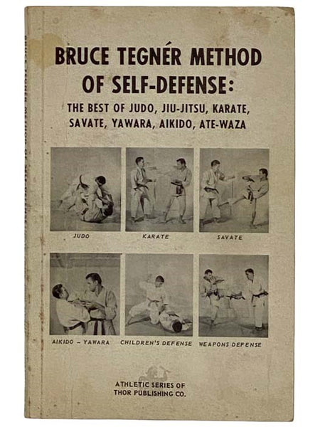 Bruce Tegner Method of Self-Defense: The Best of Judo, Jiu-Jitsu, Karate, Savate, Yawara, Aikido, Ate-Waza