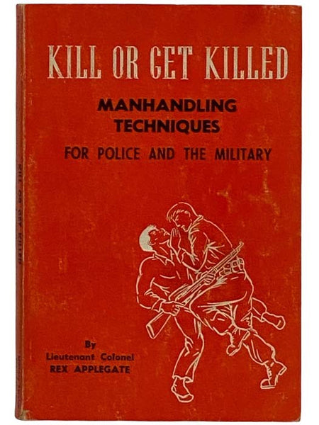 Kill or Get Killed: Manhandling Techniques for Police and the Military