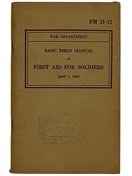 War Department Basic Field Manual First Aid for Soldiers, April 7, 1943 (FM 21-11)