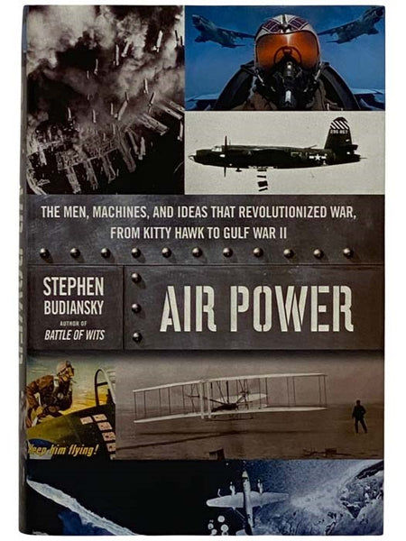 Air Power: The Men, Machines, Ideas That Revolutionized War, from Kitty Hawk to the Gulf War