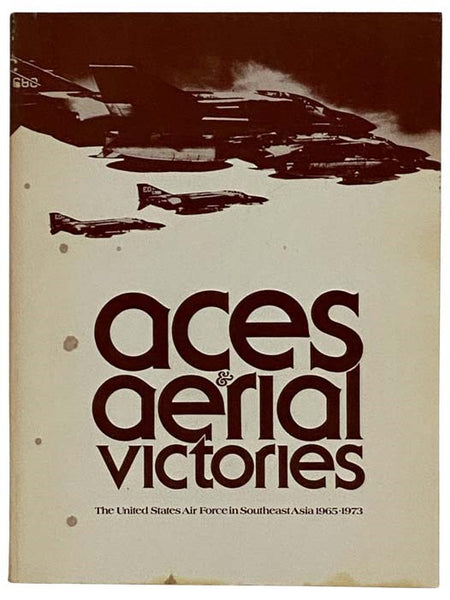 Aces and Aerial Victories: The United States Air Force in Southeast Asia, 1965-1973