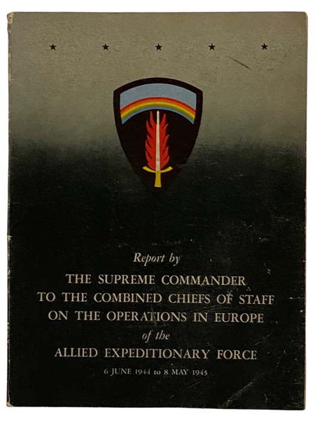 Report by The Supreme Commander to the Combined Chiefs of Staff on the Operations in Europe of the Allied Expeditionary Force, 6 June 1944 to 8 May 1945