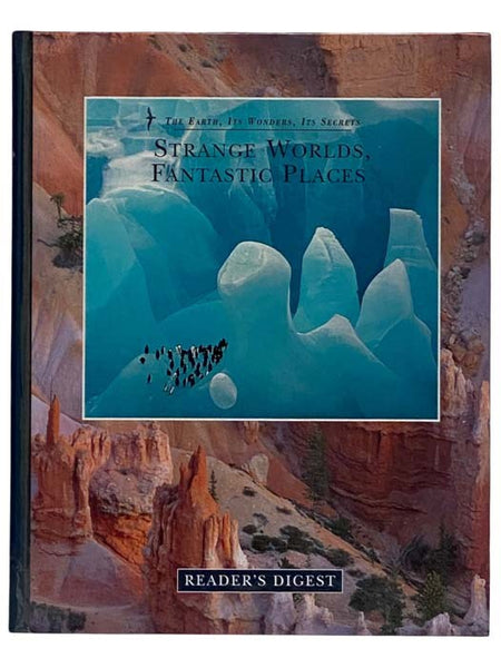 The Earth, Its Wonders, Its Secrets: Strange Worlds, Fantastic Places