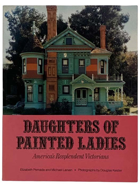 Daughters of Painted Ladies: America's Resplendent Victorians