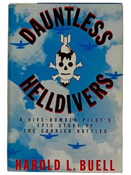 Dauntless Helldivers: A Dive-Bomber Pilot's Epic Story of the Carrier Battles