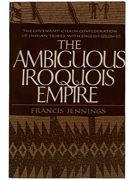 The Ambiguous Iroquois Empire: The Covenant Chain Confederation of Indian Tribes with English Colonies